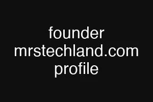 founder mrstechland.com profile