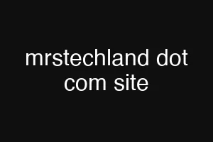 mrstechland dot com site