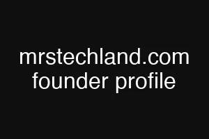mrstechland.com founder profile