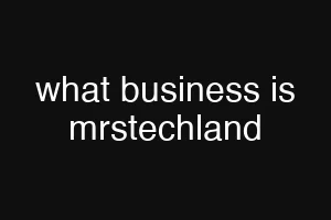 what business is mrstechland