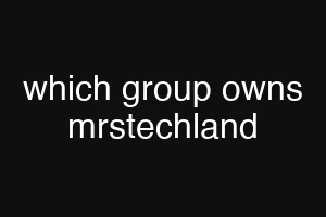 which group owns mrstechland